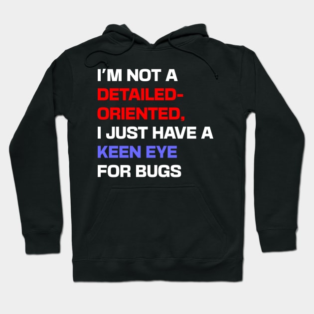 I'm not a detail-oriented person, I just have a keen eye for bugs Hoodie by Shahba